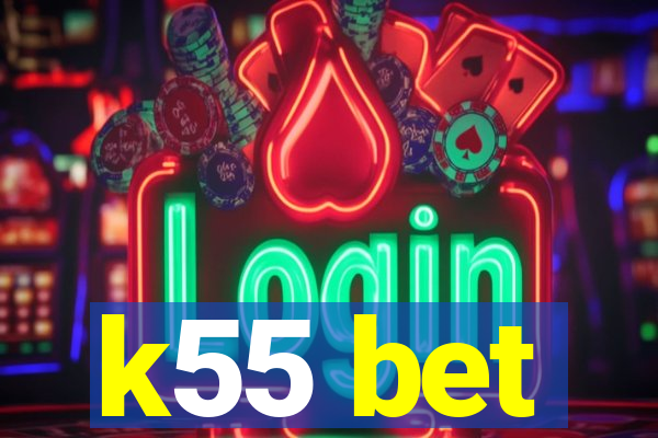 k55 bet